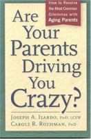 Are Your Parents Driving You Crazy? How to Resolve the Most Common Dilemmas with Aging Parents 1889242144 Book Cover