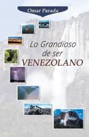 Lo Grandioso de Ser Venezolano 1792872569 Book Cover