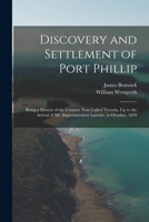 Discovery and Settlement of Port Phillip: Being a History of the Country Now Called Victoria, Up to the Arrival of Mr. Superintendent Latrobe, in October, 1839 1016717539 Book Cover