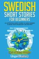 Swedish Short Stories for Beginners: 20 Captivating Short Stories to Learn Swedish & Grow Your Vocabulary the Fun Way! 1951949366 Book Cover