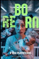 Bebê Reborn: A Vida Plastificada (Portuguese Edition) B0FH256WT9 Book Cover