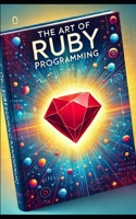 The Art Of Ruby Programming: Programming Made Easy for Ruby Automation Testers B0DTY9F5GF Book Cover