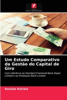 Um Estudo Comparativo da Gestão do Capital de Giro: Com referência ao Standard Chartered Bank Nepal Limited e ao Himalayan Bank Limited 6203100943 Book Cover