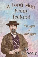 A Long Way from Ireland: The Legend of John Wynne 1492906794 Book Cover