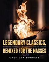 Legendary Classics, Remixed for the Masses : 50 Recipes Inspired by Family, Friends, and the Culture 1649902557 Book Cover