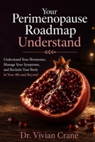 Your Perimenopause Roadmap: Understand Your Hormones, Manage Your Symptoms, and Reclaim Your Body in Your 40s and Beyond B0H8F54VS5 Book Cover