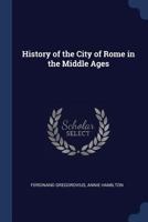 History of the City of Rome in the Middle Ages 1018569960 Book Cover