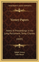 Verney Papers: Notes of Proceedings in the Long Parliament, Temp; Charles I 1120950929 Book Cover