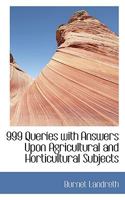 999 Queries with Answers Upon Agricultural and Horticultural Subjects [Microform] 0530508788 Book Cover