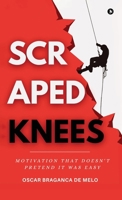 SCRAPED KNEES: Motivation That Doesn’t Pretend It Was Easy B0FLYDRH7X Book Cover