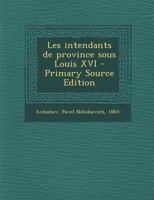 Les intendants de province sous Louis XVI 1294453270 Book Cover