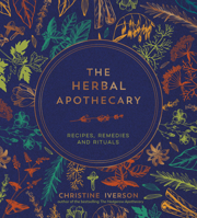 The Herbal Apothecary: Recipes, Remedies and Rituals 1800079850 Book Cover