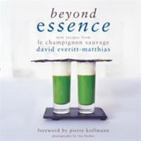 Beyond Essence: New Recipes from Le Champignon Sauvage 1906650780 Book Cover