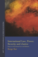 International Law, Power, Security and Justice: Essays on International Law and Relations 1841139823 Book Cover