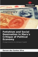 Fetishism and Social Domination in Marx's Critique of Political Economy 6208200865 Book Cover