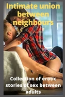 Intimate union between neighbours: Collection of erotic stories of sex between adults B086Y5JY13 Book Cover