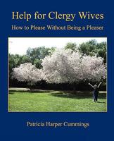 Help for Clergy Wives - How to Please Without Being a Pleaser 1608620611 Book Cover
