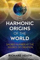 The Harmonic Origins of the World: Sacred Number at the Source of Creation 162055612X Book Cover