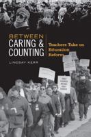 Between Caring & Counting: Teachers Take on Education Reform 0802091237 Book Cover