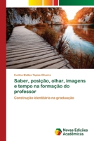 Saber, posi��o, olhar, imagens e tempo na forma��o do professor 6139721083 Book Cover