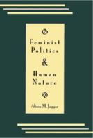 Feminist Politics and Human Nature (Philosophy & Society) 0847672549 Book Cover