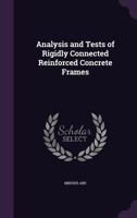 Analysis and tests of rigidly connected reinforced concrete frames 1355156912 Book Cover