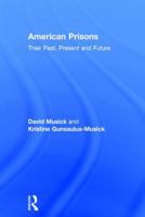 American Prisons: Their Past, Present and Future 1138805793 Book Cover