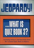 Jeopardy!...What Is Quiz Book 3?: Featuring Answers and Questions from the Greatest Quiz Show in History 0740712144 Book Cover