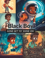 Black Boy Gone Get Yo' Shine On! Coloring Book: You Can Do Anything You Put Yo' Mind On B0C6BXFKPM Book Cover