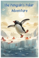 The Penguin's Polar Adventure B0C9SDLPYJ Book Cover