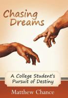 Chasing Dreams: A College Student's Pursuit of Destiny 1449731716 Book Cover