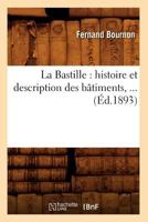 La Bastille: Histoire Et Description Des Ba[timents (A0/00d.1893) 2012558526 Book Cover