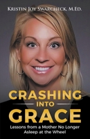 Crashing into Grace : Lessons from A Mother No Longer Asleep at the Wheel 1646206606 Book Cover