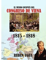 El Mundo Despu�s del Congreso de Viena: 1815-1818 1077005482 Book Cover