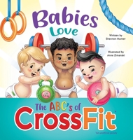 Babies Love the ABCs of CrossFit 0578901242 Book Cover