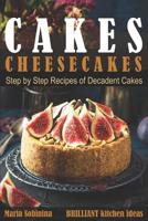 Cakes: Cheesecakes– Step by Step Recipes of Decadent Cakes (Cookbook: Bake the Cake) 1981087648 Book Cover