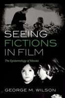 Seeing Fictions in Film: The Epistemology of Movies 0199686785 Book Cover