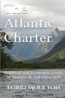 The Atlantic Charter: Political and Economic Goals of Roosevelt and Churchill 1519060750 Book Cover