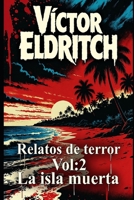 RELATOS DE TERROR: Vol 2: La isla muerta (Spanish Edition) B0GD7C15RV Book Cover