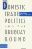 Domestic Trade Politics and the Uruguay Round 0231068239 Book Cover