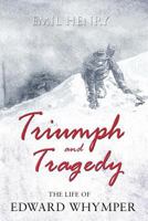 Triumph and Tragedy: The Life of Edward Whymper 1780880456 Book Cover