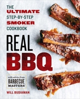 Real BBQ: The Ultimate Step-by-Step Smoker Cookbook 1623156009 Book Cover
