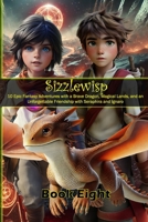 Sizzlewisp: The Daring Dragon's Quest – A Magical Adventure of Friendship and Mystery Book Eight: Epic Fantasy Adventure with a Brave Dragon, Magical ... and ... Friendship with Seraphira and Ignaro 173850056X Book Cover
