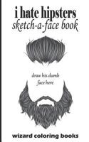 I Hate Hipsters: Sketch-a-Face Book 1981646000 Book Cover