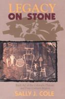Legacy on Stone: Rock Art of the Colorado Plateau and Four Corners Region 1555660746 Book Cover