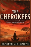THE CHEROKEES: An Account of Ancestry, Traditions, Conflict, and the Trail of Tears B0G6WR9B23 Book Cover