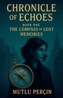 Chronicle of Echoes Book One: The Compass of Lost Memories B0G5ZVT1JC Book Cover