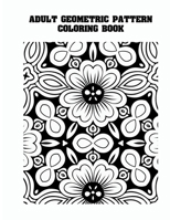Adult Geometric Pattern Coloring Book: Easy Mindful Patterns Design Coloring Pages For Kids and Adults B0CRHK1NGG Book Cover
