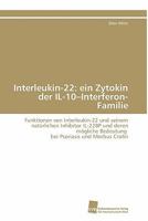 Interleukin-22: ein Zytokin der IL-10–Interferon-Familie: Funktionen von Interleukin-22 und seinem natürlichen Inhibitor IL-22BP und deren mögliche ... Psoriasis und Morbus Crohn 3838125495 Book Cover