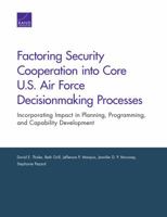 Factoring Security Cooperation Into Core U.S. Air Force Decisionmaking Processes: Incorporating Impact in Planning, Programming, and Capability Development 197740023X Book Cover